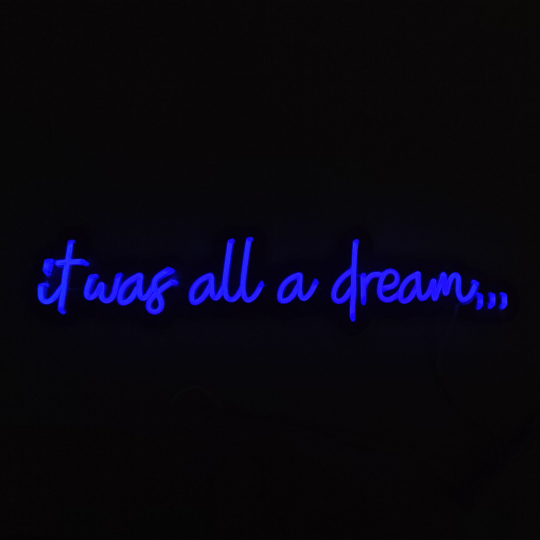 It was all a dream Neon Sign