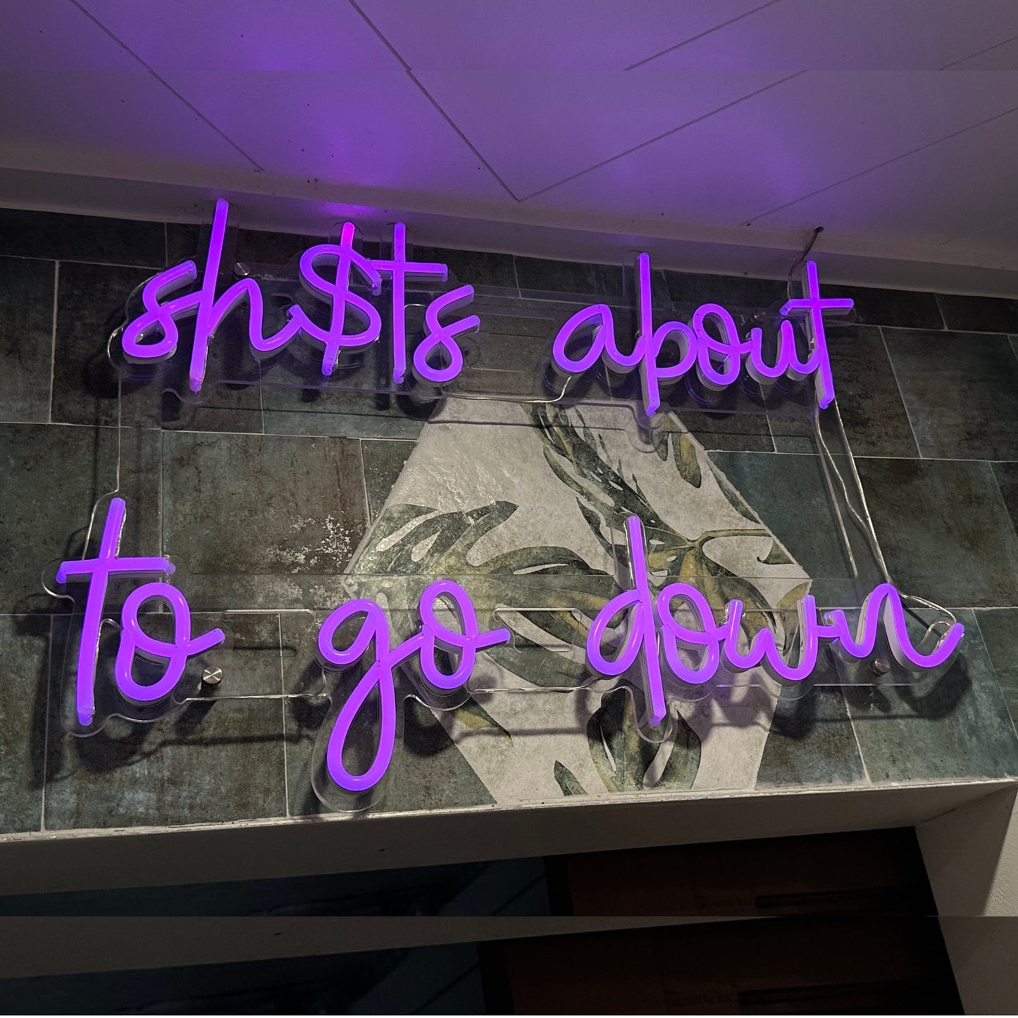 Sh$t's About to Go Down Neon Sign