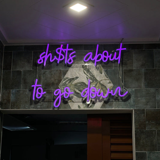 Sh$t's About to Go Down Neon Sign