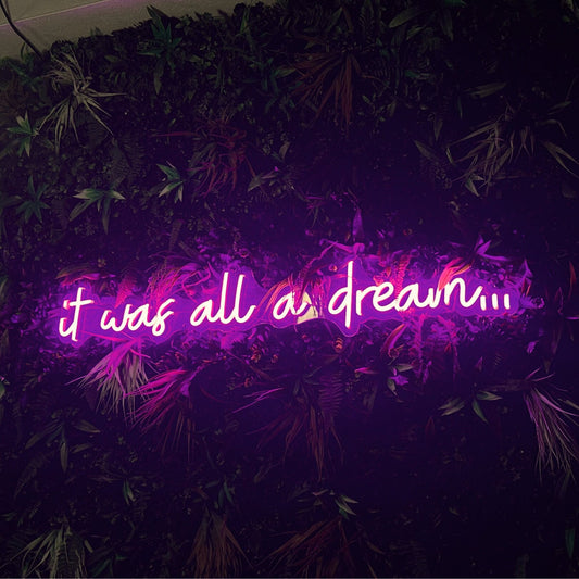 It was all a dream Neon Sign